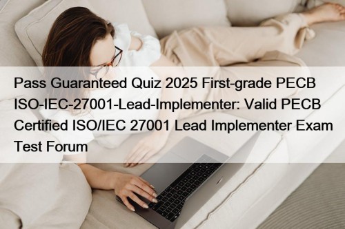 Pass Guaranteed Quiz 2025 First-grade PECB ISO-IEC-27001-Lead-Implementer: Valid ...